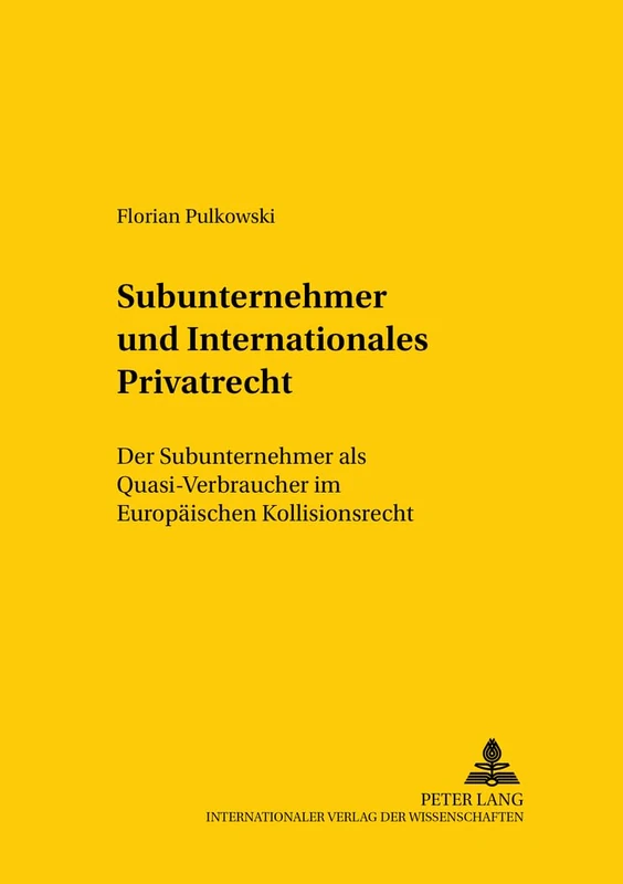 Subunternehmer Und Internationales Privatrecht: Der Subunternehmer ALS Quasi-Verbraucher Im Europaeischen Kollisionsrecht: 101 (Studien Zum Vergleichenden Und Internationalen Recht / Compa)