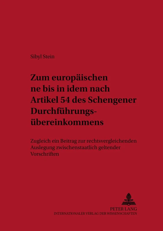 Zum Europaeischen «Ne Bis in Idem» Nach Artikel 54 Des Schengener Durchfuehrungsuebereinkommens: Zugleich Ein Beitrag Zur Rechtsvergleichenden ... Und Europaeisches Strafverfahrensrecht)