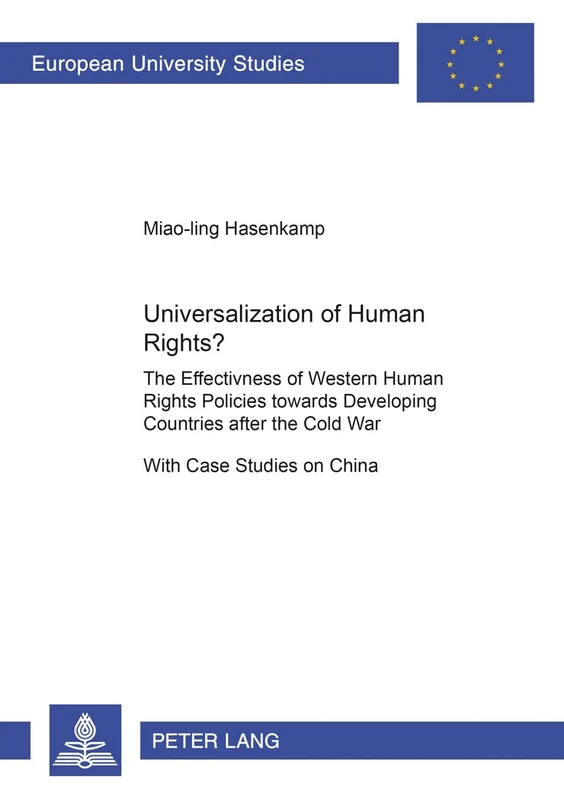 Universalization of Human Rights?: The Effectiveness of Western Human Rights Policies Towards Developing Countries After the Cold War with Case ... Reihe 31: Politikwissenschaft)