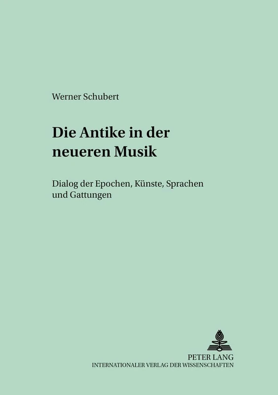 Die Antike in Der Neueren Musik: Dialog Der Epochen, Kuenste, Sprachen Und Gattungen: 42 (Quellen Und Studien Zur Musikgeschichte Von Der Antike Bis i) - Image 1