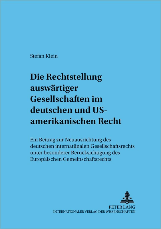Die Rechtsstellung Auswaertiger Gesellschaften Im Deutschen Und Us-Amerikanischen Recht: Ein Beitrag Zur Neuausrichtung Des Deutschen Internationalen ... (Frankfurter Wirtschaftsrechtliche Studien)
