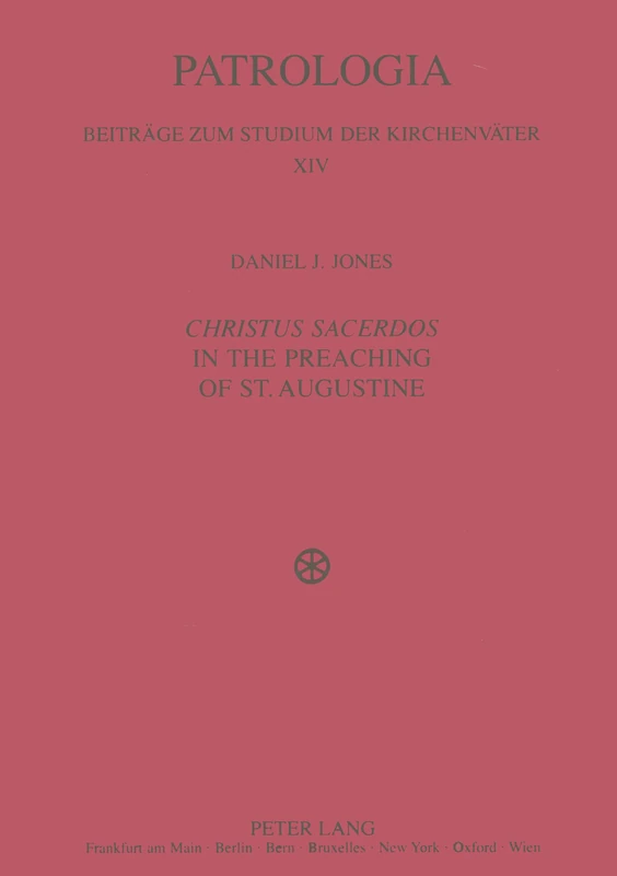 Christus Sacerdos in the Preaching of St. Augustine: Christ and Christian Identity: 14 (Patrologia - Beitrage zum Studium der Kirchenvater)