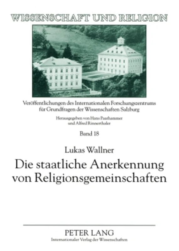 Die staatliche Anerkennung von Religionsgemeinschaften: Die historische und aktuelle Umsetzung der religioesen Vereinigungsfreiheit in Oesterreich ... 18 (Wissenschaft Und Religion)