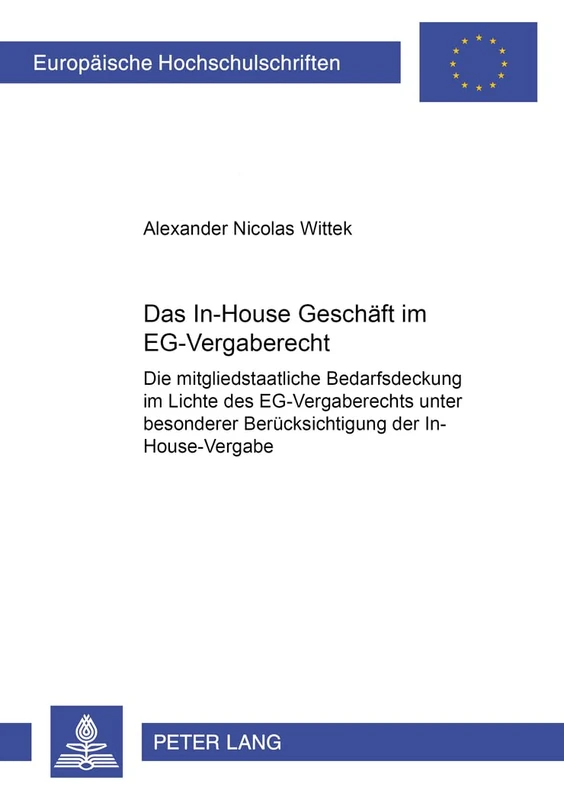 Das In-House Geschaeft Im Eg-Vergaberecht: Die Mitgliedstaatliche Bedarfsdeckung Im Lichte Des Eg-Vergaberechts Unter Besonderer Beruecksichtigung Der ... 4032 (Europaeische Hochschulschriften Recht)