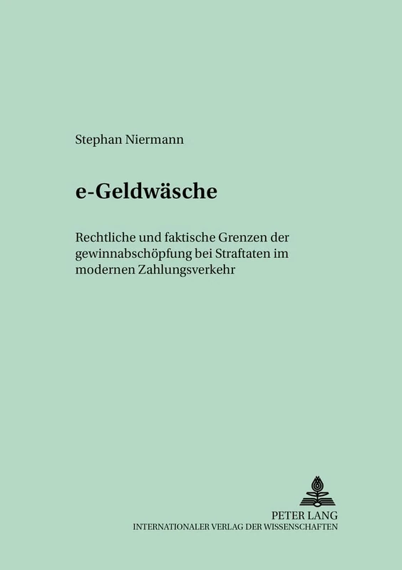 «E-Geldwaesche»: Rechtliche Und Faktische Grenzen Der Gewinnabschoepfung Bei Straftaten Im Modernen Zahlungsverkehr: 20 (Bielefelder Rechtsstudien)