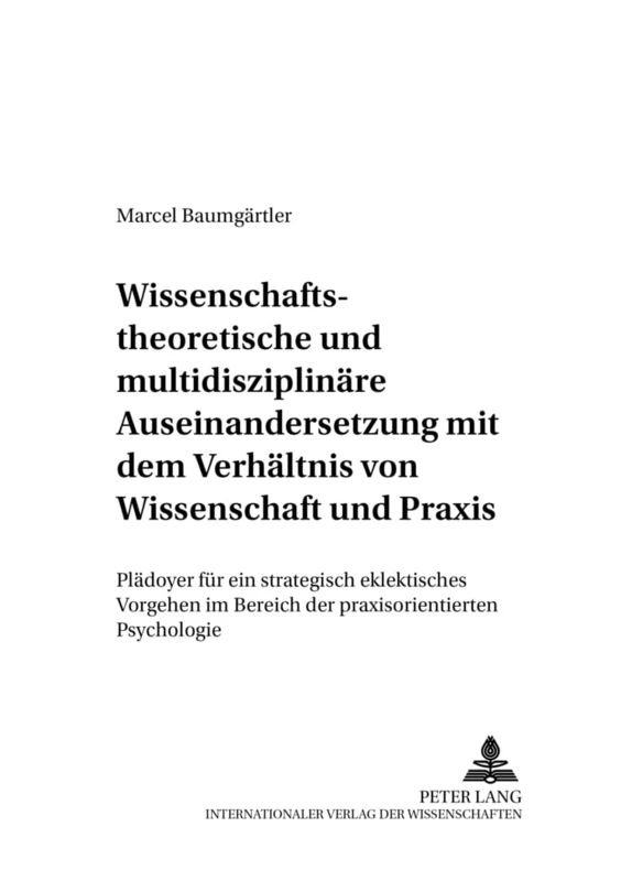 Wissenschaftstheoretische Und Multidisziplinaere Auseinandersetzung Mit Dem Verhaeltnis Von Wissenschaft Und Praxis: Plaedoyer Fuer Ein Strategisch ... 6 (Beitraege Zur Sozialpsychologie)