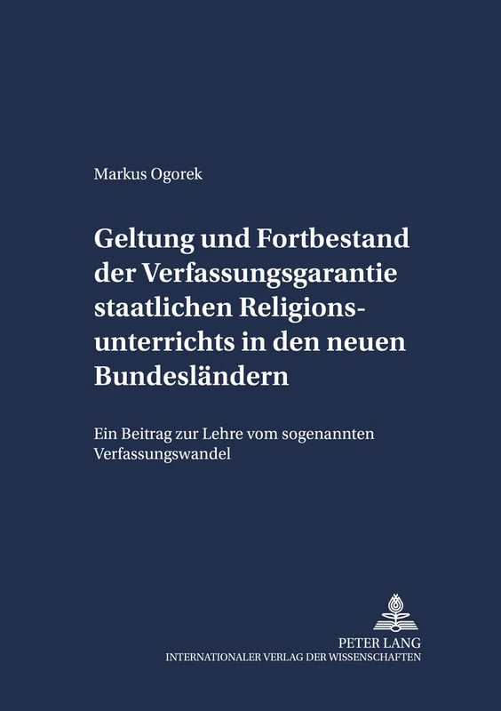 Geltung und Fortbestand der Verfassungsgarantie staatlichen Religionsunterrichts in den neuen Bundeslaendern: Ein Beitrag zur Lehre vom sogenannten ... 19 (Schriften Zum Staatskirchenrecht)
