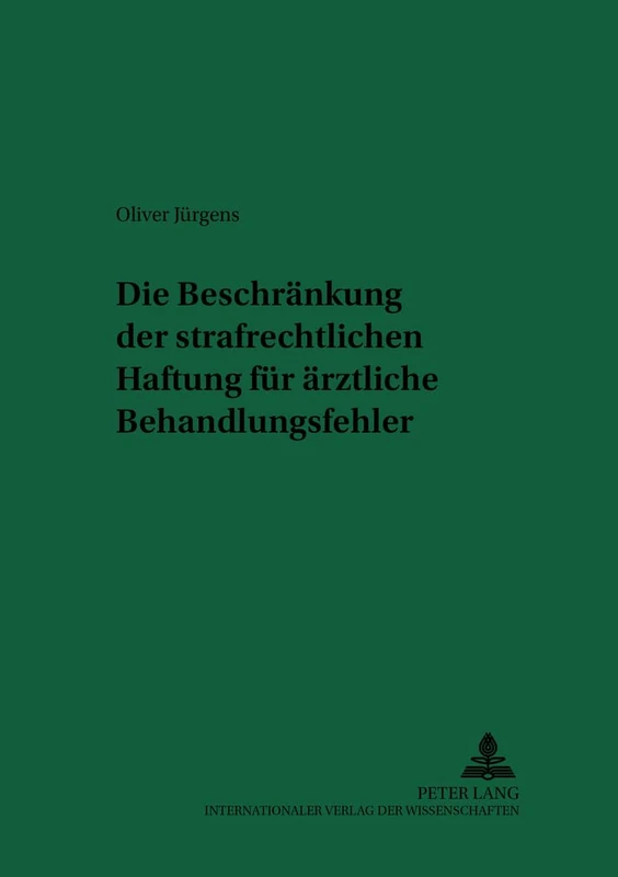 Die Beschraenkung Der Strafrechtlichen Haftung Fuer Aerztliche Behandlungsfehler: 72 (Recht Und Medizin)