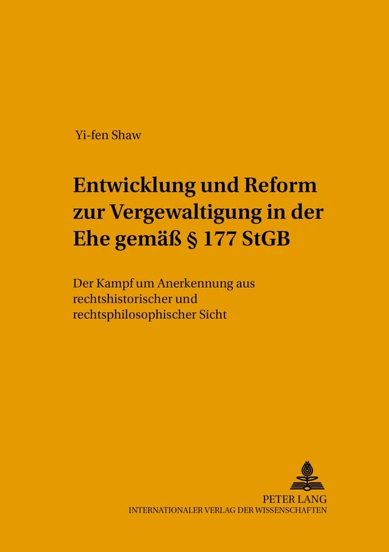 Entwicklung Und Reform Zur «Vergewaltigung in Der Ehe» Gemaeß § 177 Stgb: Der «Kampf Um Anerkennung» Aus Rechtshistorischer Und Rechtsphilosophischer ... in Geschichte Und Gegenwart)