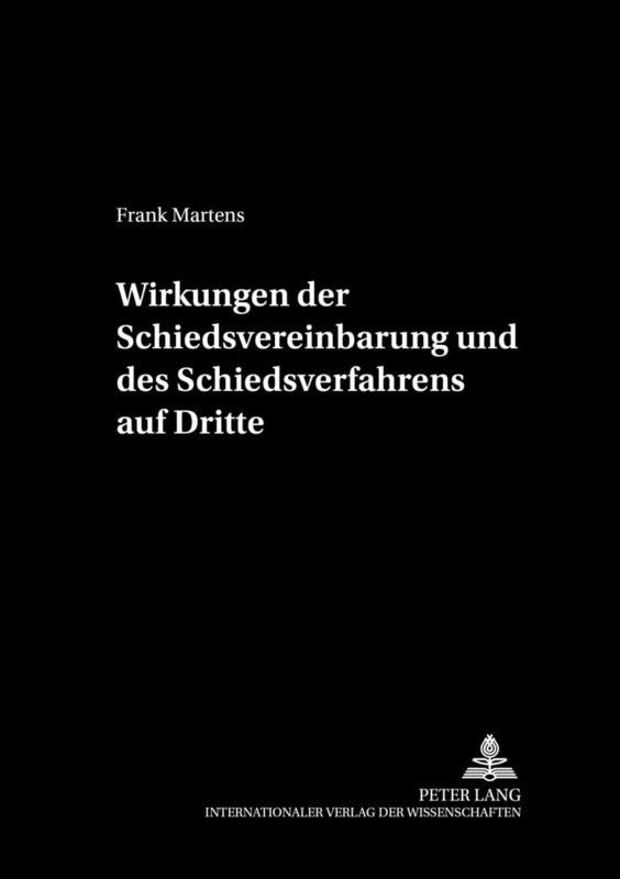 Wirkungen Der Schiedsvereinbarung Und Des Schiedsverfahrens Auf Dritte: 17 (Schriftenreihe Der August Maria Berges Stiftung Fuer Arbitra)