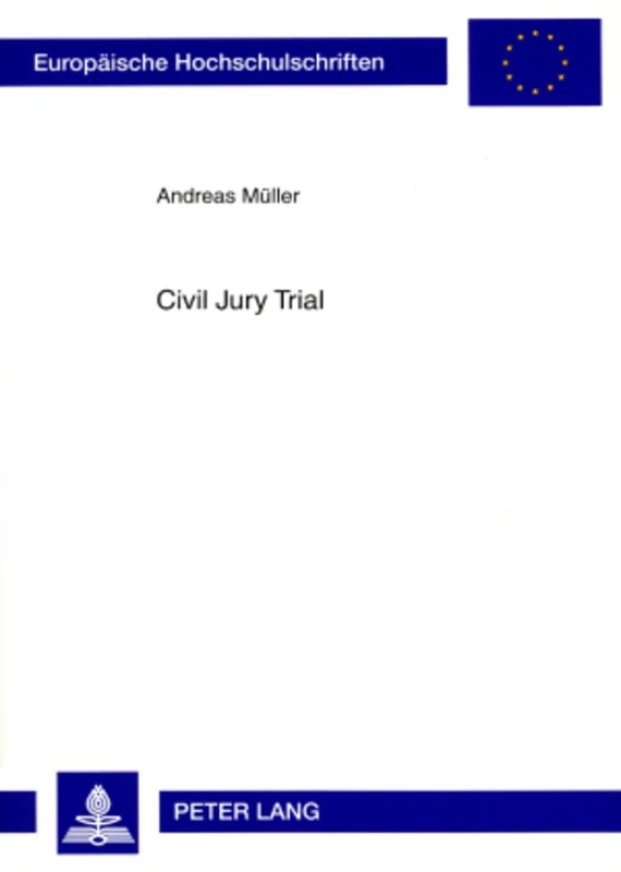 Civil Jury Trial: Die Beteiligung Von Laien in Der Amerikanischen Und Deutschen Zivilen Gerichtsbarkeit: 4698 (Europaeische Hochschulschriften Recht)