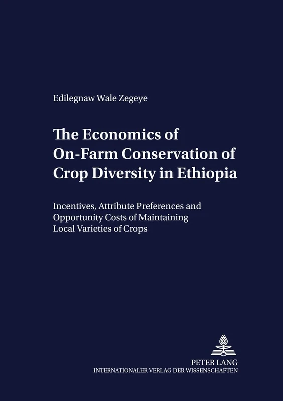 The Economics of On-Farm Conservation of Crop Diversity in Ethiopia: Incentives, Attribute Preferences and Opportunity Costs of Maintaining Local ... Crops: v. 45 (Development Economics & Policy) - Image 1