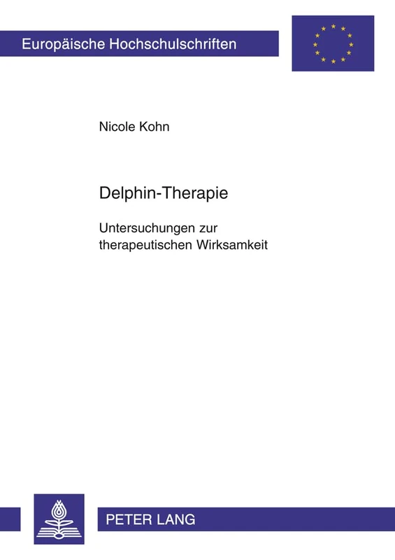 Delphin-Therapie: Untersuchungen Zur Therapeutischen Wirksamkeit: 728 (Europaeische Hochschulschriften / European University Studie)