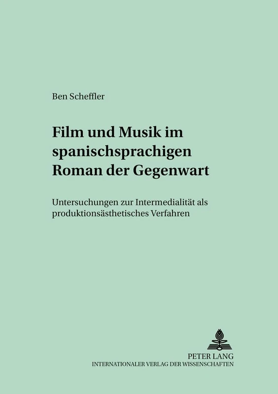 Film und Musik im spanischsprachigen Roman der Gegenwart: Untersuchungen zur Intermedialitaet als produktionsaesthetisches Verfahren: 54 (Studien Und Dokumente Zur Geschichte der Romanischen Literat)
