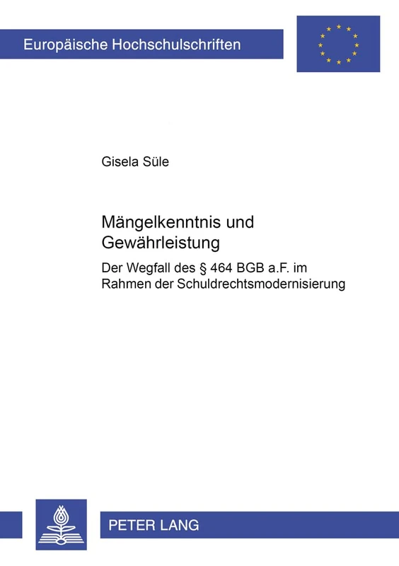 Maengelkenntnis und Gewaehrleistung: Der Wegfall des § 464 BGB a.F. im Rahmen der Schuldrechtsmodernisierung: 4059 (Europäische Hochschulschriften Recht)