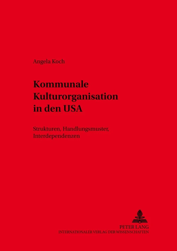Kommunale Kulturorganisation in Den USA: Strukturen, Handlungsmuster, Interdependenzen: 2 (Studien Zur Kulturpolitik. Cultural Policy)