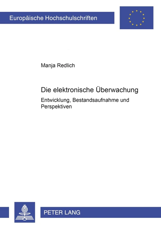 Die Elektronische Ueberwachung: Entwicklung, Bestandsaufnahme Und Perspektiven: 4095 (Europaeische Hochschulschriften Recht)