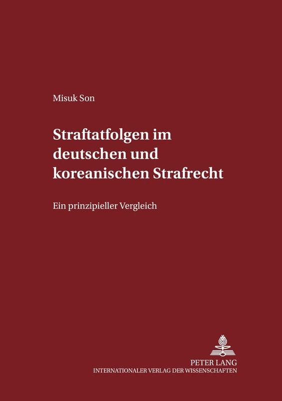 Straftatfolgen Im Deutschen Und Koreanischen Strafrecht: Ein Prinzipieller Vergleich: 81 (Schriften Zum Strafrecht Und Strafprozeßrecht)