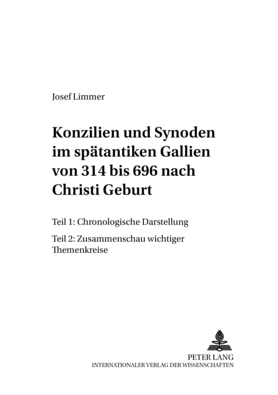 Konzilien Und Synoden Im Spaetantiken Gallien Von 314 Bis 696 Nach Christi Geburt: Teil 1: Chronologische Darstellung- Teil 2: Zusammenschau Wichtiger Themenkreise: 10 (Wissenschaft Und Religion)