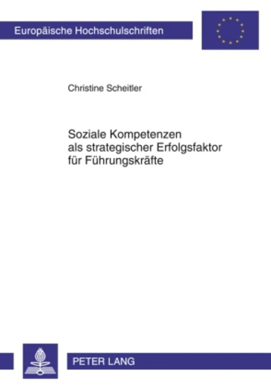 Soziale Kompetenzen ALS Strategischer Erfolgsfaktor Fuer Fuehrungskraefte: 3132 (Europaeische Hochschulschriften / European University Studie) - Image 1