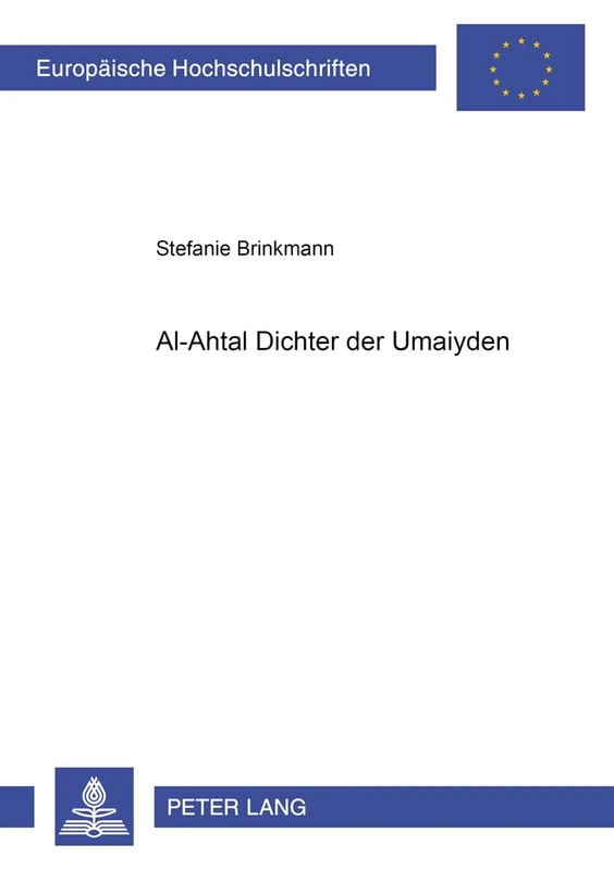 Al-Ahṭal – Dichter der Umaiyaden: Untersuchungen zu Bau, Funktion und Rezeption von al-Ahṭals "haffa l-qaṭīn": 95 (Europaeische Hochschulschriften / ... / Série 27: Etudes asiatiques et africaines)
