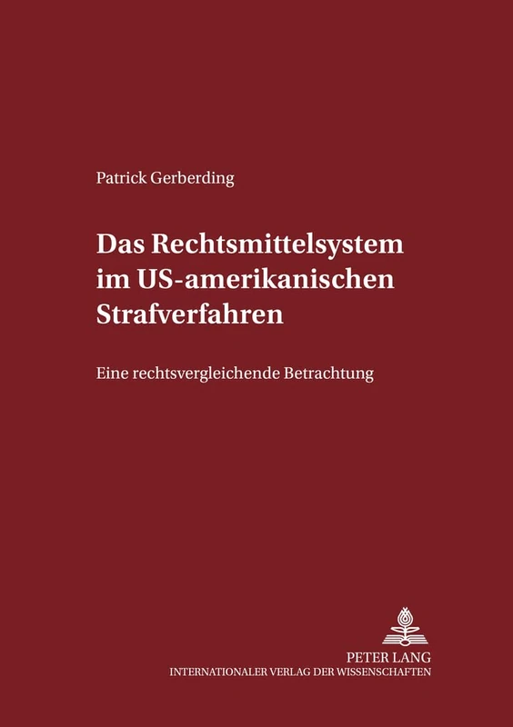 Das Rechtsmittelsystem Im Us-Amerikanischen Strafverfahren: Eine Rechtsvergleichende Betrachtung: 84 (Schriften Zum Strafrecht Und Strafprozeßrecht)
