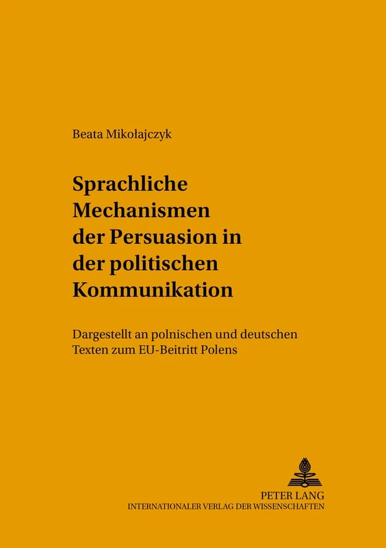 Sprachliche Mechanismen Der Persuasion in Der Politischen Kommunikation: Dargestellt an Polnischen Und Deutschen Texten Zum Eu-Beitritt Polens: 3 (Posener Beitraege Zu Sprache, Literatur Und Medien) - Image 1