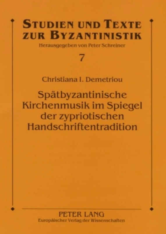 Spaetbyzantinische Kirchenmusik Im Spiegel Der Zypriotischen Handschriftentradition: Studien Zum Machairas Kalophonon Sticherarion A4: 7 (Studien Und Texte Zur Byzantinistik)