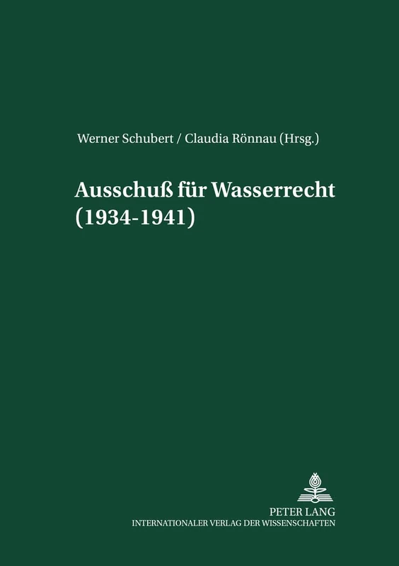 Ausschuß Fuer Wasserrecht (1934-1941): Herausgegeben Und Mit Einer Einleitung Versehen Von Werner Schubert Und Claudia Roennau: 16 (Akademie Fuer Deutsches Recht 1933-1945) - Image 1