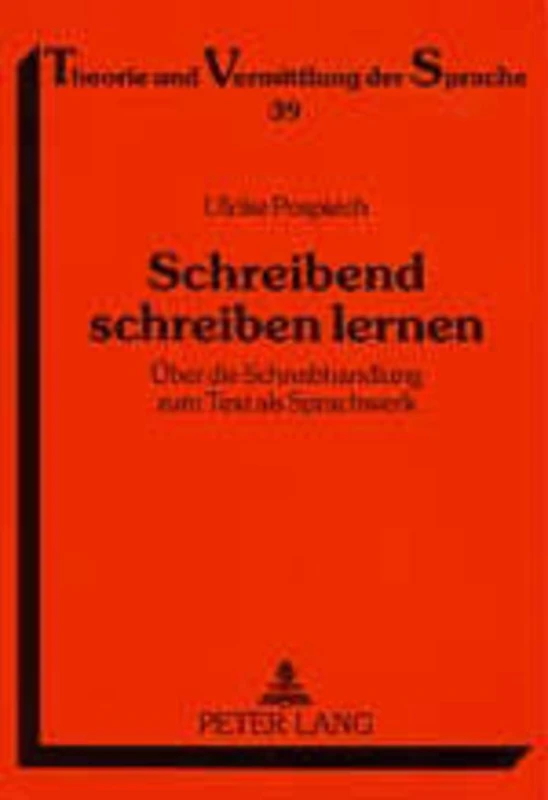 Schreibend Schreiben Lernen: Ueber Die Schreibhandlung Zum Text ALS Sprachwerk. Zur Begruendung Und Umsetzung Eines Feedbackorientierten Lehrgangs Zur ... 39 (Theorie Und Vermittlung Der Sprache)