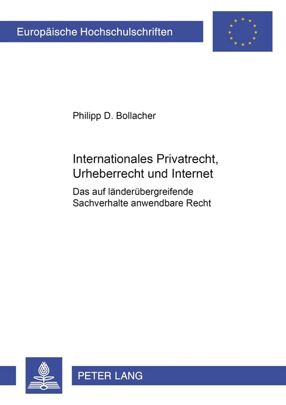 Internationales Privatrecht, Urheberrecht und Internet: Das auf laenderuebergreifende Sachverhalte anwendbare Recht: 4101 (Europäische Hochschulschriften Recht)