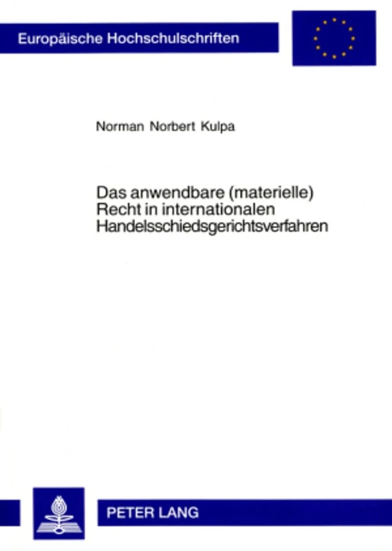 Das Anwendbare (Materielle) Recht in Internationalen Handelsschiedsgerichtsverfahren: Ein Rechtsvergleichender Ansatz Ausgehend Vom ... 4102 (Europaeische Hochschulschriften Recht)