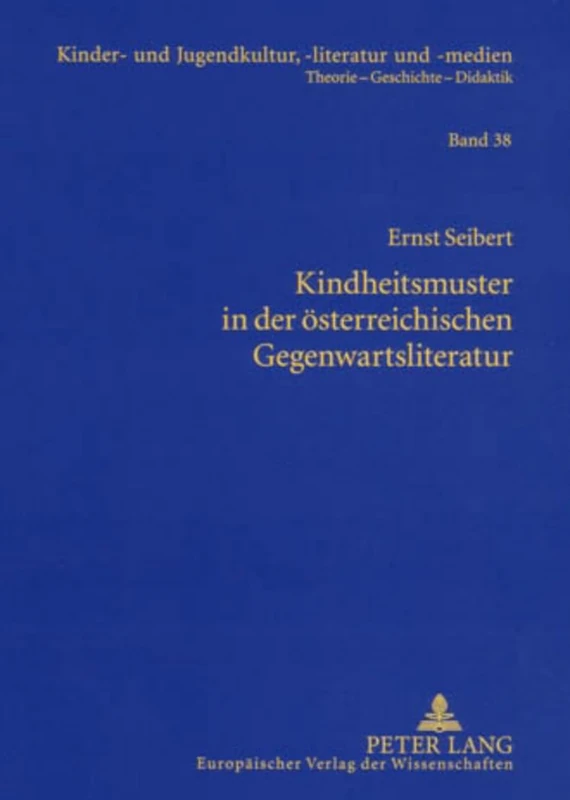 Kindheitsmuster in Der Oesterreichischen Gegenwartsliteratur: Zur Genealogie Von Kindheit. Ein Mentalitaetsgeschichtlicher Diskurs Im Umfeld Von ... Und Jugendkultur, -Literatur Und -Medien)