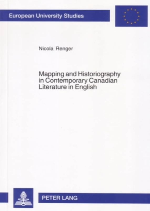 Mapping and Historiography in Contemporary Canadian Literature in English: v. 418