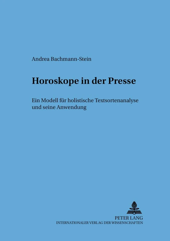 Horoskope in Der Presse: Ein Modell Fuer Holistische Textsortenanalysen Und Seine Anwendung: 8 (Arbeiten Zu Diskurs Und Stil)