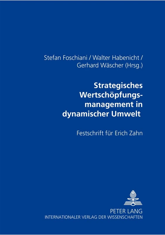 Strategisches Wertschoepfungsmanagement in Dynamischer Umwelt: Festschrift Fuer Erich Zahn