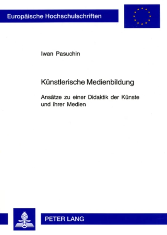 Kuenstlerische Medienbildung: Ansaetze zu einer Didaktik der Kuenste und ihrer Medien: 927 (Europäische Hochschulschriften / European University Studies / Publications Universitaires Européenn) - Image 1