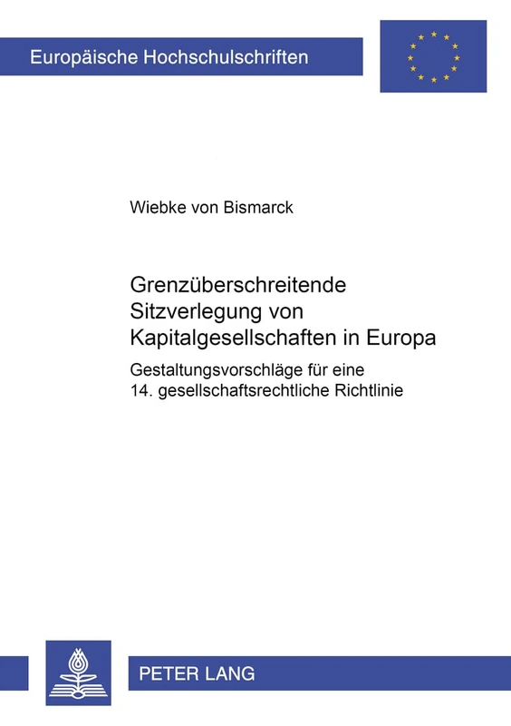 Grenzueberschreitende Sitzverlegung Von Kapitalgesellschaften in Europa: Gestaltungsvorschlaege Fuer Eine 14. Gesellschaftsrechtliche Richtlinie: 4129 (Europaeische Hochschulschriften Recht)