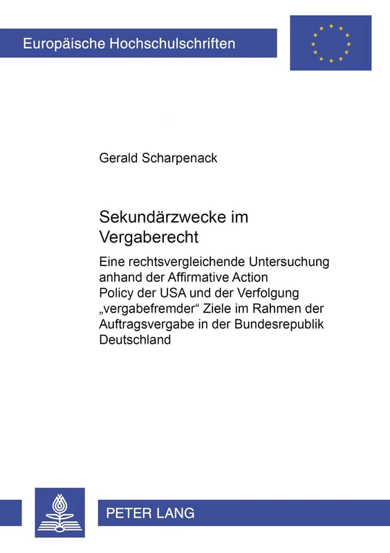 Sekundaerzwecke im Vergaberecht: Eine rechtsvergleichende Untersuchung anhand der "Affirmative Action Policy "der USA und der Verfolgung ... 4120 (Europaeische Hochschulschriften Recht)
