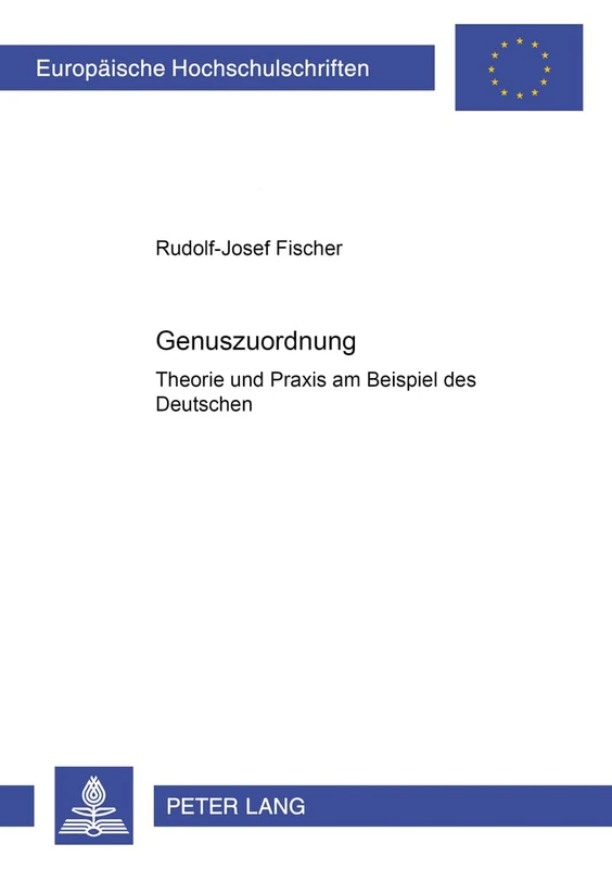 Genuszuordnung: Theorie Und Praxis Am Beispiel Des Deutschen: 281 (Europaeische Hochschulschriften / European University Studie)