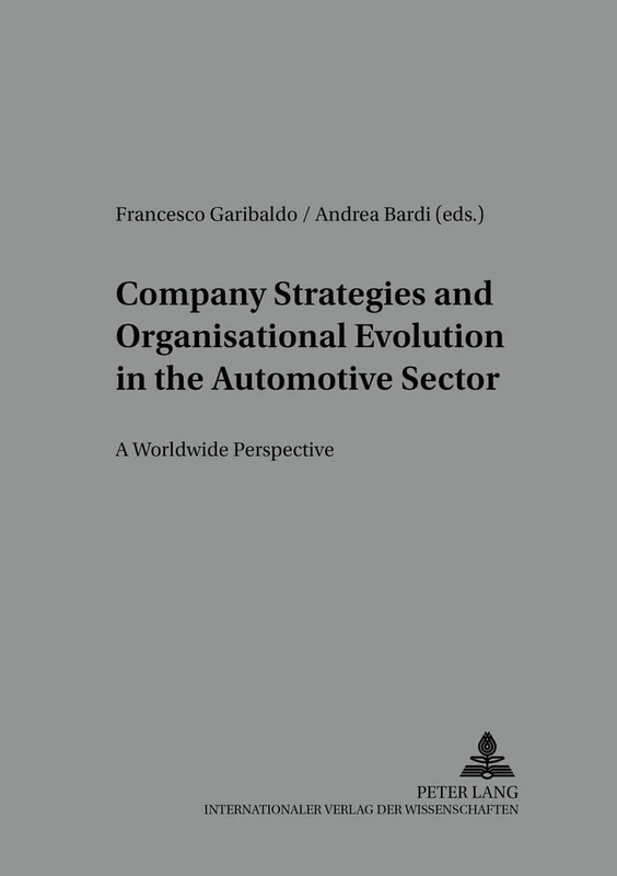Company Strategies and Organisational Evolution in the Automotive Sector: A Worldwide Perspective: 32 (Arbeit - Technik - Organisation - Soziales / Work - Technology - Organization - Society)