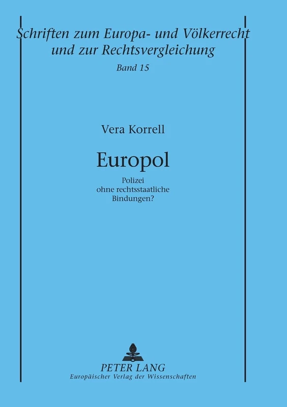 Europol: Polizei ohne rechtsstaatliche Bindungen?: 15 (Schriften Zum Europa- Und Völkerrecht Und Zur Rechtsvergleichung)