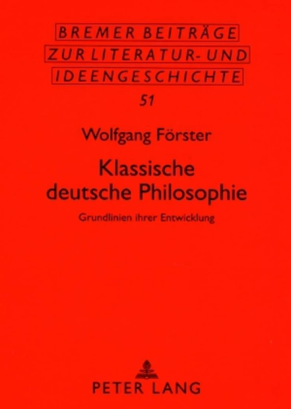 Klassische Deutsche Philosophie: Grundlinien Ihrer Entwicklung: 51 (Bremer Beitraege Zur Literatur- Und Ideengeschichte)