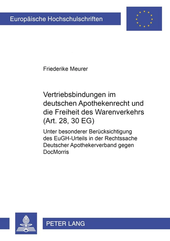 Vertriebsbindungen Im Deutschen Apothekenrecht Und Die Freiheit Des Warenverkehrs (Art. 28, 30 Eg): Unter Besonderer Beruecksichtigung Des ... 4171 (Europaeische Hochschulschriften Recht)