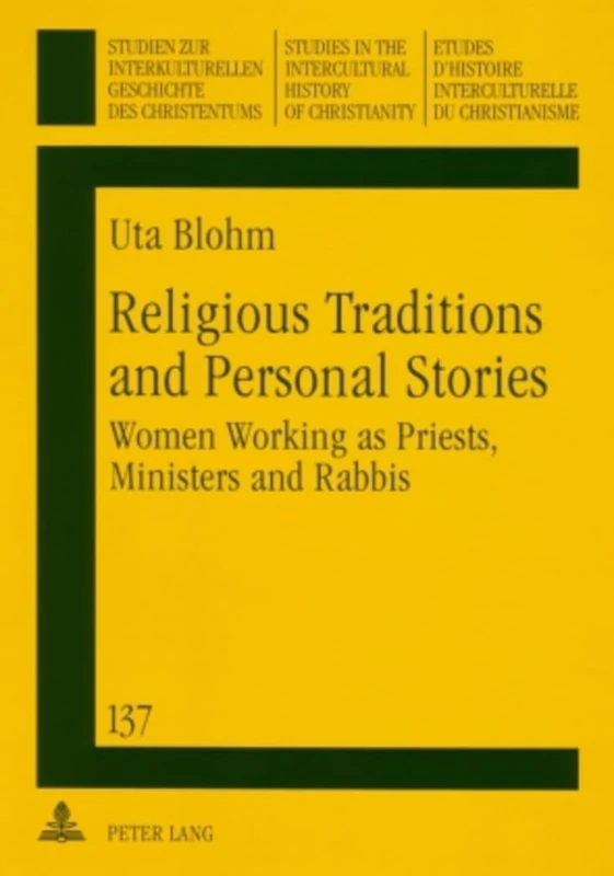 Religious Traditions and Personal Stories: Women Working as Priests, Ministers and Rabbis: 137 (Studien zur Interkulturellen Geschichte des ... in the Intercultural History of Christianity) - Image 1