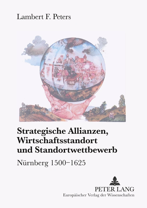 Strategische Allianzen, Wirtschaftsstandort Und Standortwettbewerb: Nuernberg 1500-1625