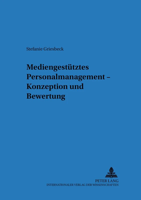 Mediengestuetztes Personalmanagement: Konzeption Und Bewertung: 44 (Regensburger Beitraege Zur Betriebswirtschaftlichen Forschun)