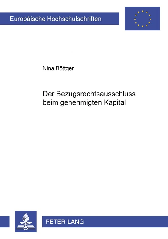 Der Bezugsrechtsausschluss Beim Genehmigten Kapital: Frankfurt Am Main, Berlin, Bern, Bruxelles, New York, Oxford, Wien, 2005. XXIV, 403 S.: 4243 (Europaeische Hochschulschriften Recht) - Image 1