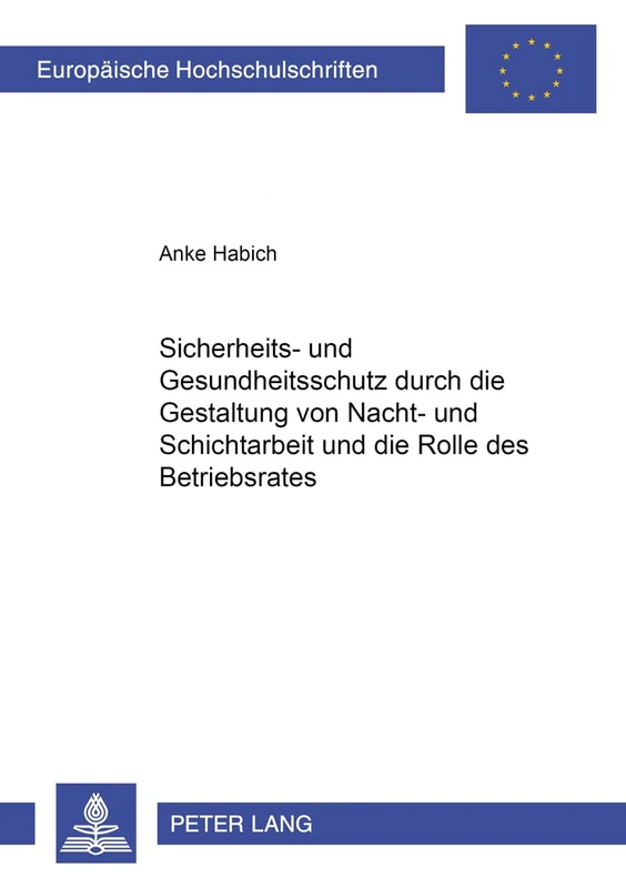 Sicherheits- Und Gesundheitsschutz Durch Die Gestaltung Von Nacht- Und Schichtarbeit Und Die Rolle Des Betriebsrates: 4386 (Europaeische Hochschulschriften Recht) - Image 1