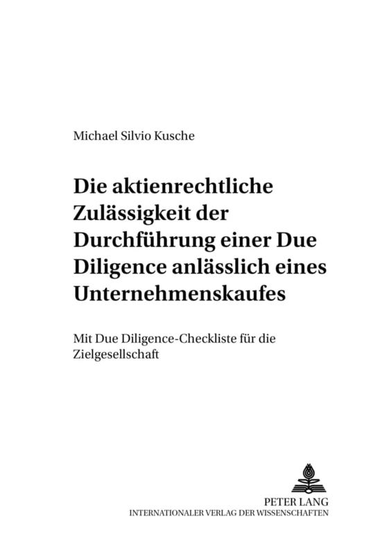 Die Aktienrechtliche Zulaessigkeit Der Durchfuehrung Einer Due Diligence Anlaesslich Eines Unternehmenskaufes: Mit Due Diligence-Checkliste Fuer Die ... Und Europaeischen Gesellschafts- Und W)